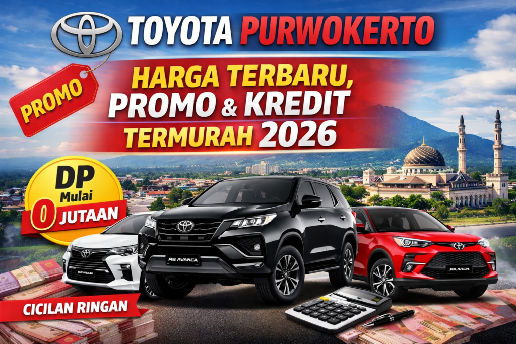 Toyota Purwokerto Harga Terbaru, Promo & Kredit Termurah 2026